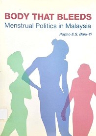 Body that bleeds : menstrual politics in Malaysia