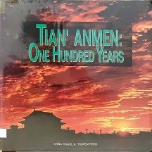 百年天安门. Tian'anmen : one hundred years