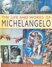 The life and works of Michelangelo : a full exploration of the artist, his life and context, with 500 images and a gallery of his great works