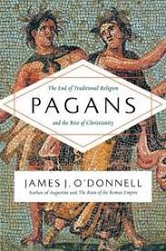 Pagans : the end of traditional religion and the rise of Christianity