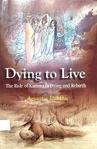 Dying to live : the role of kamma in dying and rebirth