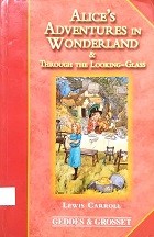 Alice's adventures in Wonderland ; and, Through the looking glass