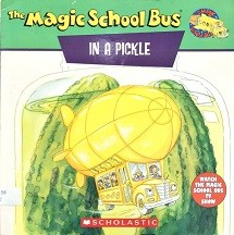 Scholastic's the magic school bus in a pickle : a book about microbes