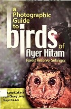 A photographic guide to birds of Ayer Hitam Forest Reserve, Selangor