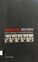 Arrested reform : the undoing of Abdullah Badawi