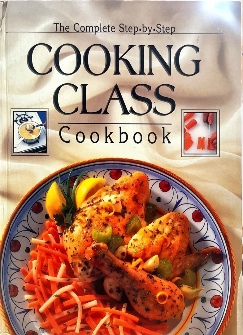 The Complete step-by-step Cooking Class Cookbook