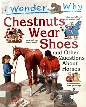 I wonder why chestnuts wear shoes : and other questions about horses.