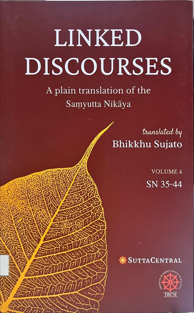 Linked Discourses Volume 4 : A Plain Translation of the Samyutta Nikaya SN 35-44