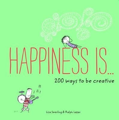 Happiness is... : 200 ways to be creative