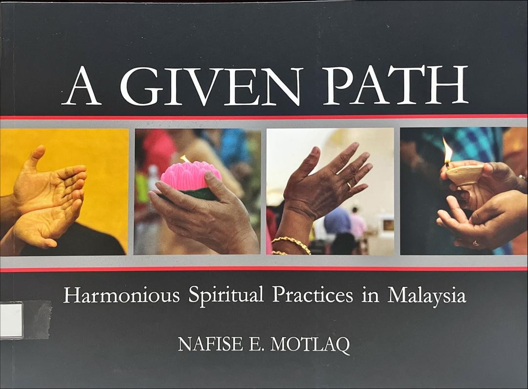 A Given Path : Harmonious Spiritual Practices in Malaysia