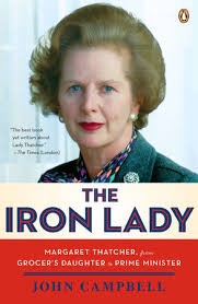 The Iron Lady Margaret Thatcher, from grocer's daughter to prime minister