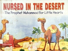 Nursed in the desert : the prophet Muhammad for little hearts