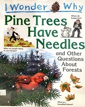 I wonder why the pine trees have needles : and other questions about forests