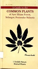 A guide to the common plants of Ayer Hitam Forest, Selangor, Peninsular Malaysia