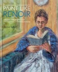 Paint like Renoir : unlock the secrets of the master of impressionism