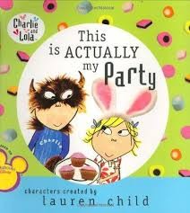 This is actually my party : Charlie and Lola