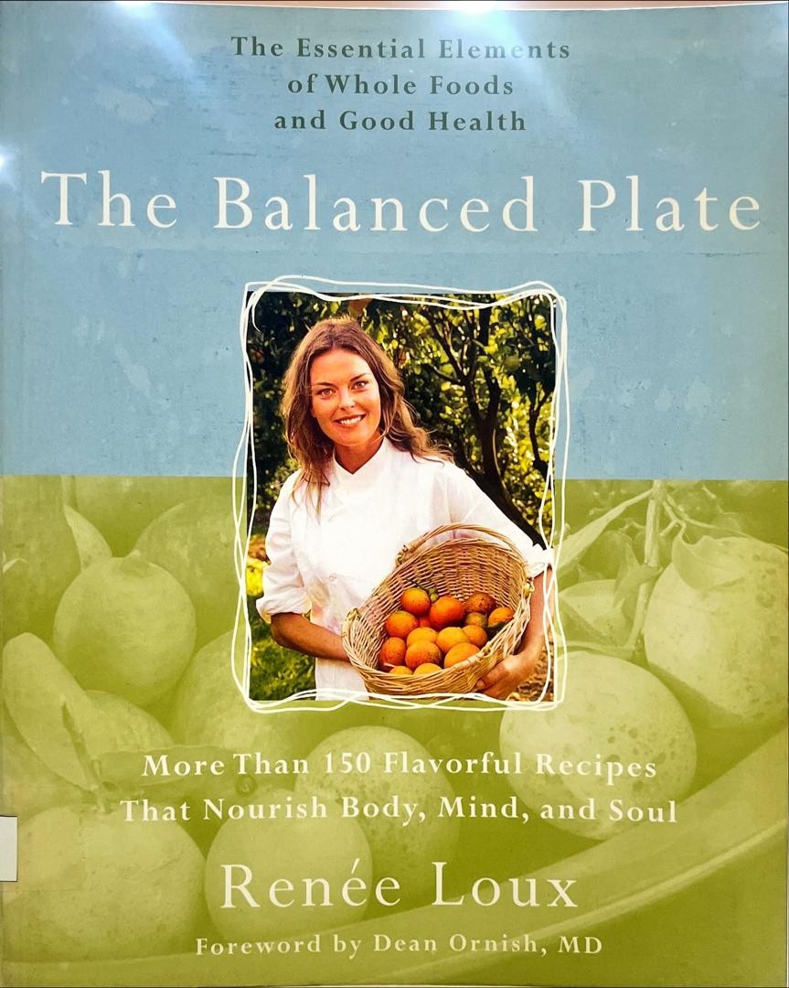 The Balanced Plate : The Essential Elements of Whole Food and Good Health