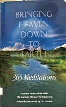 Bringing heaven down to earth : 365 meditations from the wisdom of the Rebbe, Menachem Mendel Schneerson