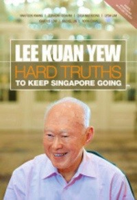 Lee Kuan Yew : hard truths to keep Singapore going.