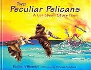 Two peculiar pelicans : a Caribbean story poem