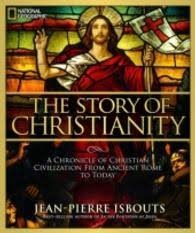 The story of Christianity : a chronicle of Christian civilization from ancient Rome to today