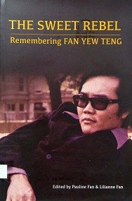 The sweet rebel : remembering Fan Yew Teng