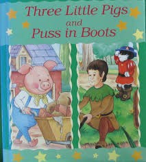 Three little pigs and Puss in boots.