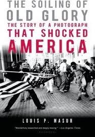 The soiling of Old Glory : the story of a photograph that shocked America