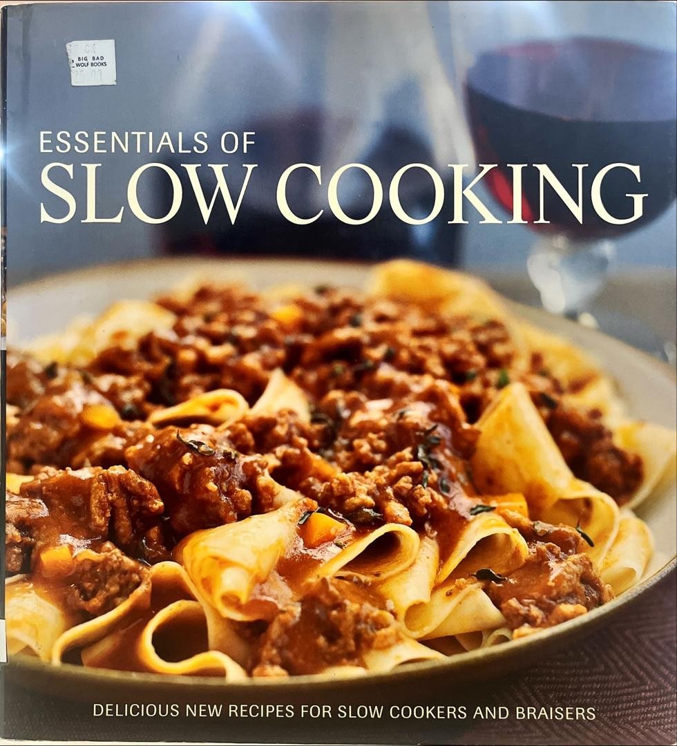 Essentials of Slow Cooking : Delicious New Recipes for Slow Cookers and Braisers