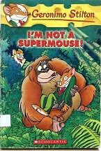 I'm not a supermouse! : Geronimo Stilton. Vol. 43