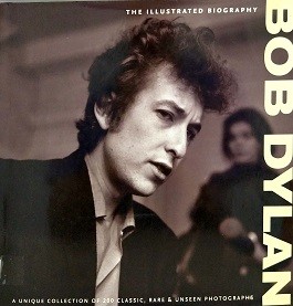 Bob Dylan : the illustrated biography